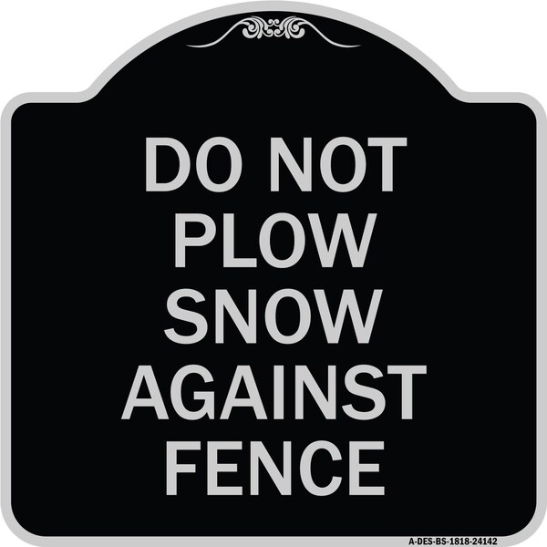Signmission Do Not Plow Snow Against Fence Heavy-Gauge Aluminum Architectural Sign, 18" x 18", BS-1818-24142 A-DES-BS-1818-24142 - main